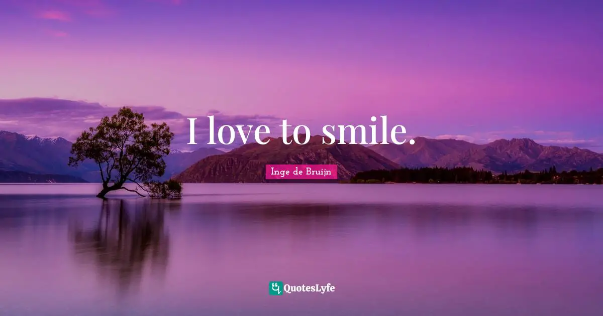 Inge De Bruijn Quotes: "I love to smile."
