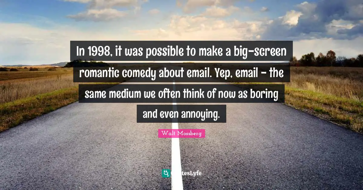 In 1998, it was possible to make a big-screen romantic comedy about email. Yep, email - the same medium we often think of now as boring and even annoying.