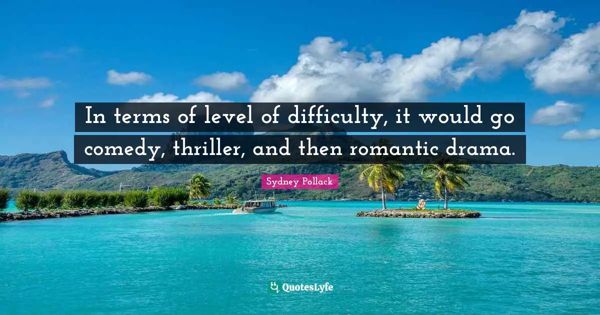 In terms of level of difficulty, it would go comedy, thriller, and then romantic drama.