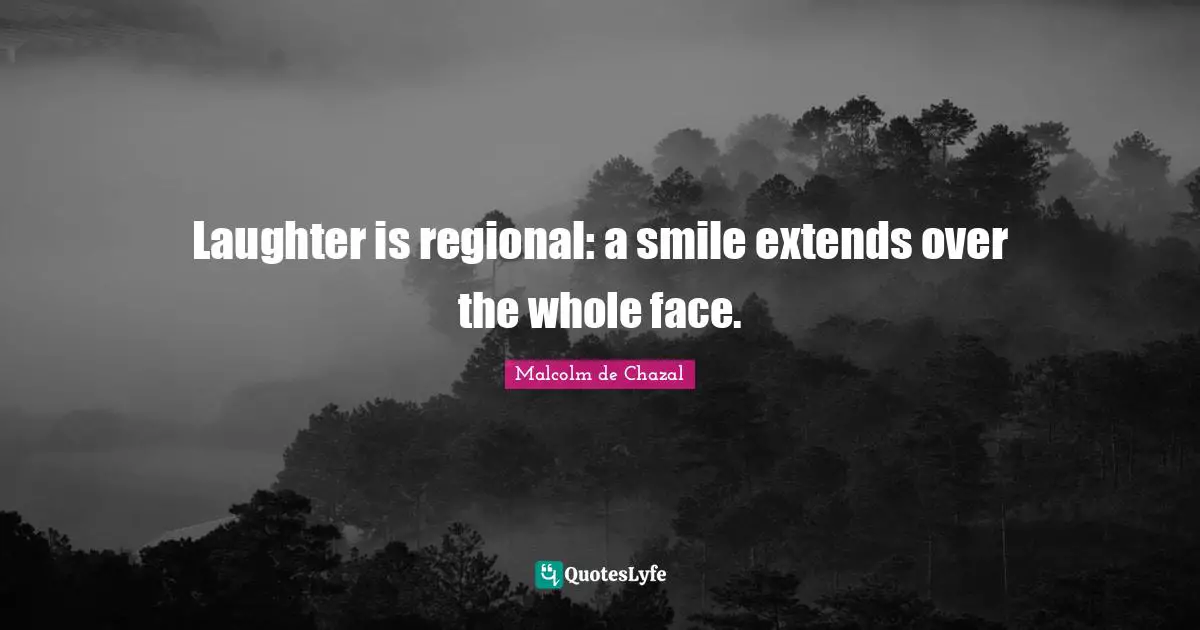 Laughter is regional: a smile extends over the whole face.