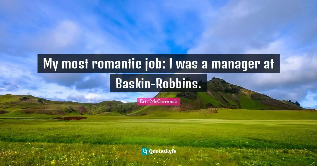 My most romantic job: I was a manager at Baskin-Robbins.