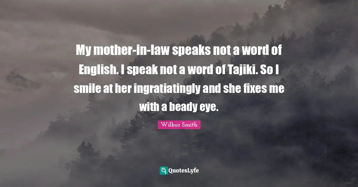 My mother-in-law speaks not a word of English. I speak not a word of Tajiki. So I smile at her ingratiatingly and she fixes me with a beady eye.