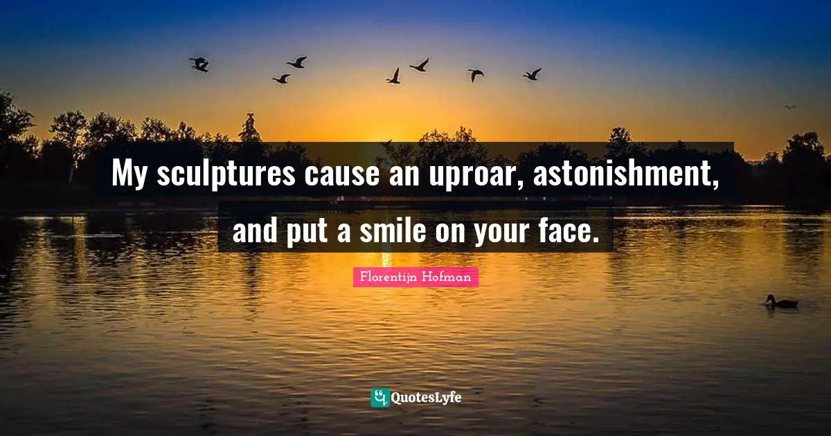 My sculptures cause an uproar, astonishment, and put a smile on your face.