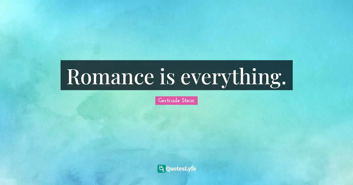 Romance is everything.