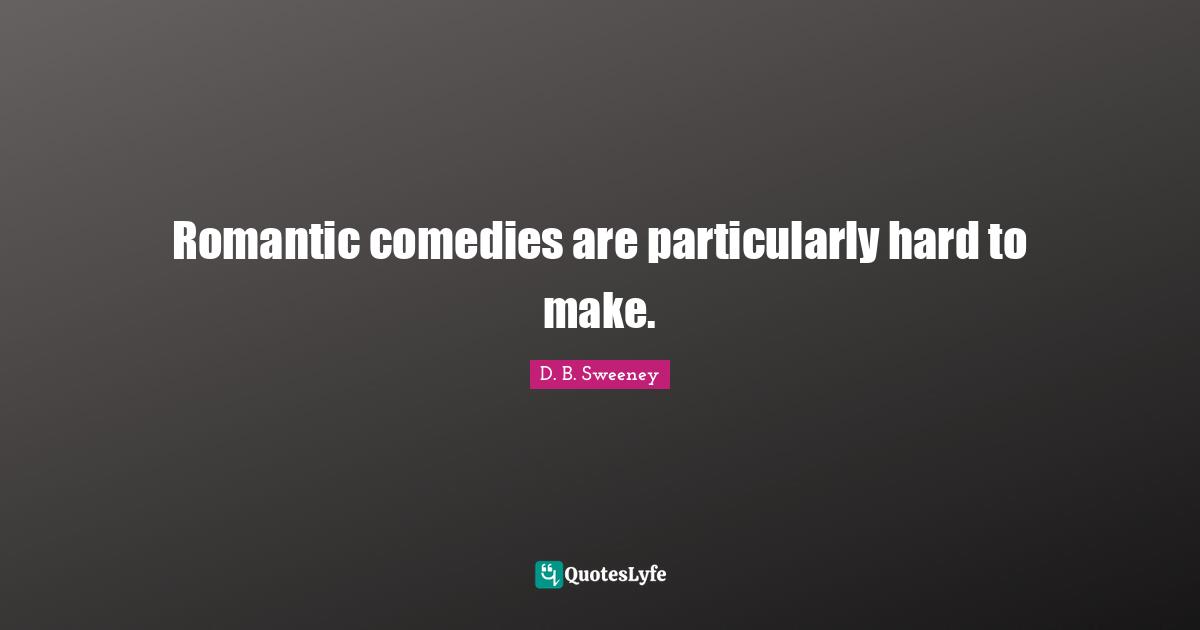 Romantic comedies are particularly hard to make.