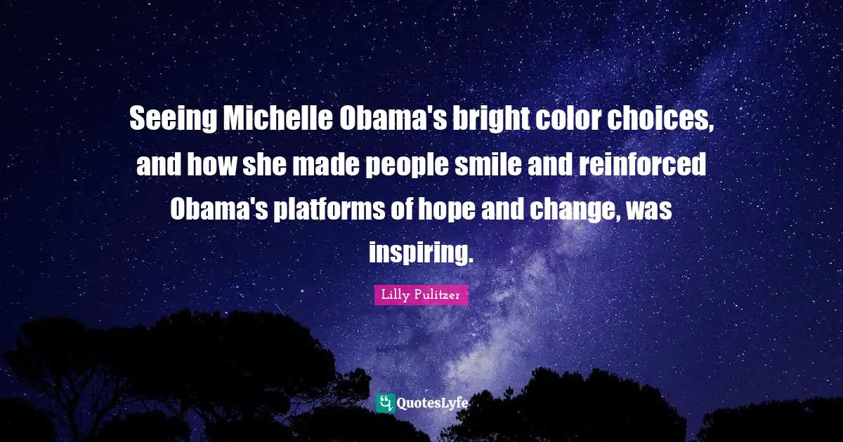 Seeing Michelle Obama's bright color choices, and how she made people smile and reinforced Obama's platforms of hope and change, was inspiring.