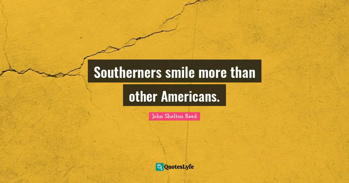 Southerners smile more than other Americans.