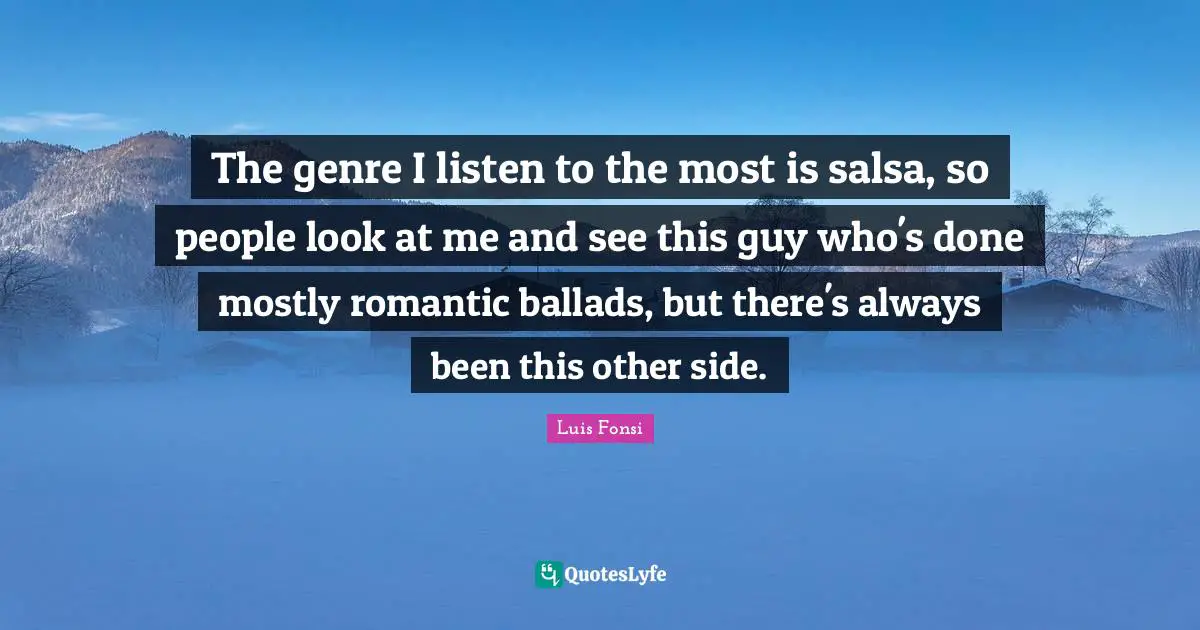 The genre I listen to the most is salsa, so people look at me and see this guy who's done mostly romantic ballads, but there's always been this other side.