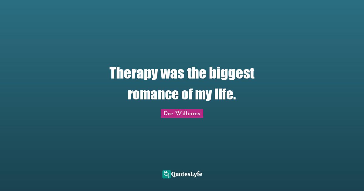 Therapy was the biggest romance of my life.