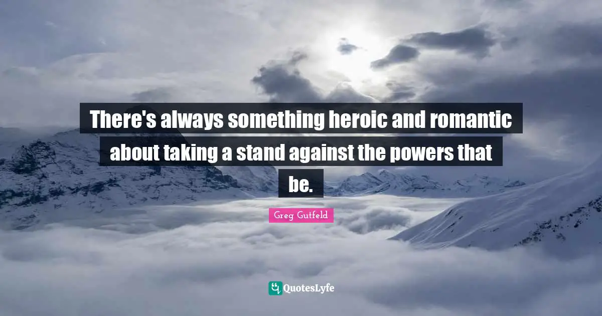 There's always something heroic and romantic about taking a stand against the powers that be.
