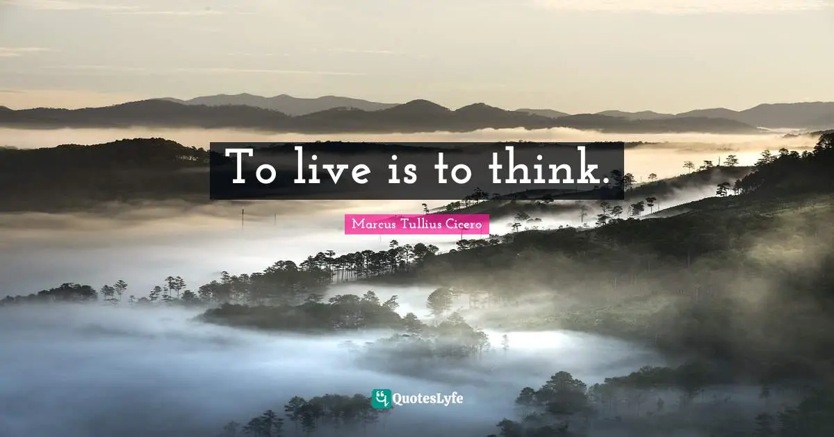 To live is to think.