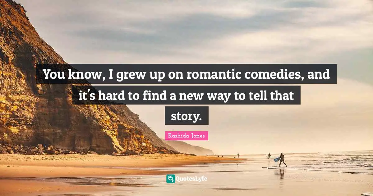 You know, I grew up on romantic comedies, and it's hard to find a new way to tell that story.