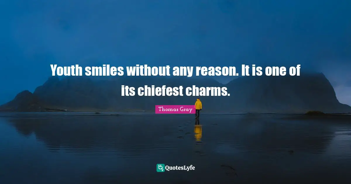 Youth Quotes: "Youth smiles without any reason. It is one of its chiefest charms."