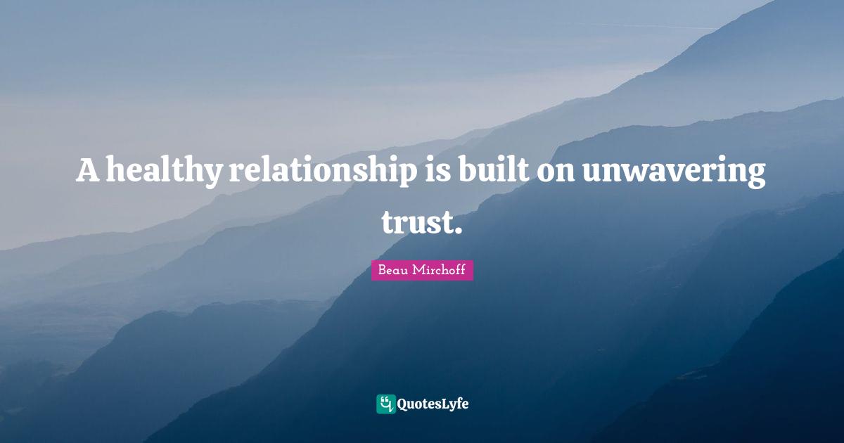 A healthy relationship is built on unwavering trust.