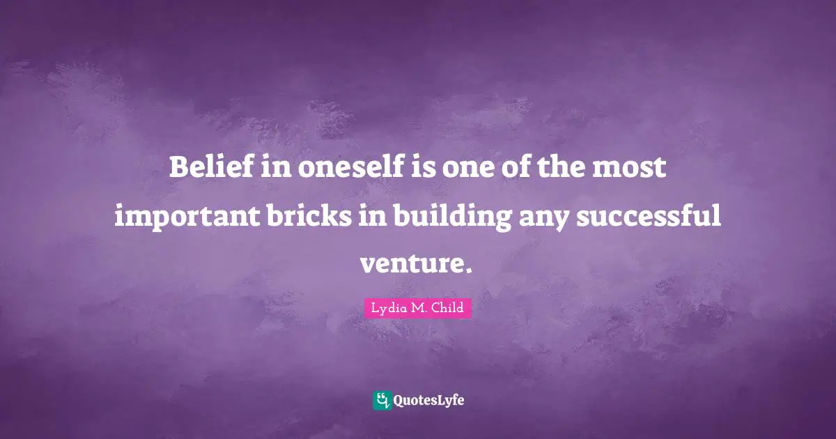 Belief Quotes: "Belief in oneself is one of the most important bricks in building any successful venture."