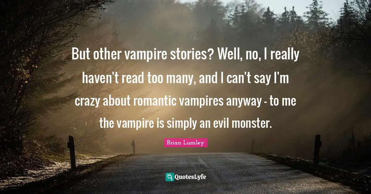 But other vampire stories? Well, no, I really haven't read too many, and I can't say I'm crazy about romantic vampires anyway - to me the vampire is simply an evil monster.