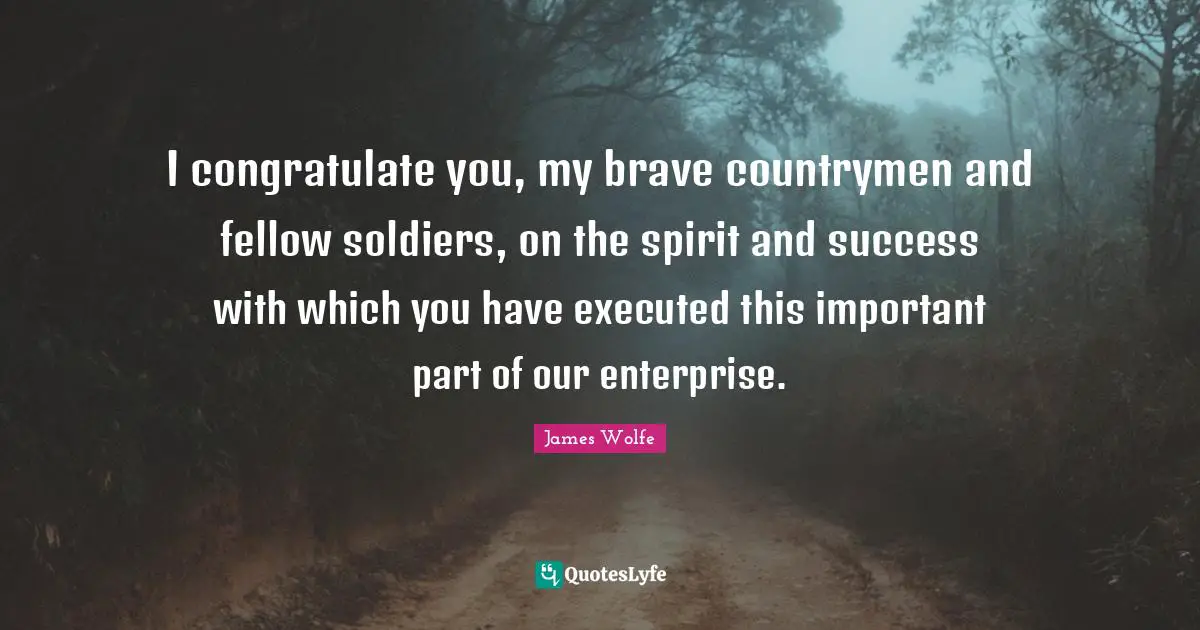 I congratulate you, my brave countrymen and fellow soldiers, on the spirit and success with which you have executed this important part of our enterprise.