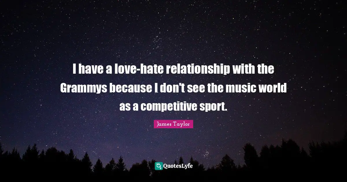 I have a love-hate relationship with the Grammys because I don't see the music world as a competitive sport.
