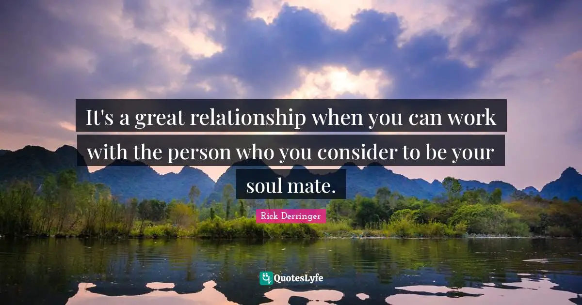 Great Work Quotes: "It's a great relationship when you can work with the person who you consider to be your soul mate."