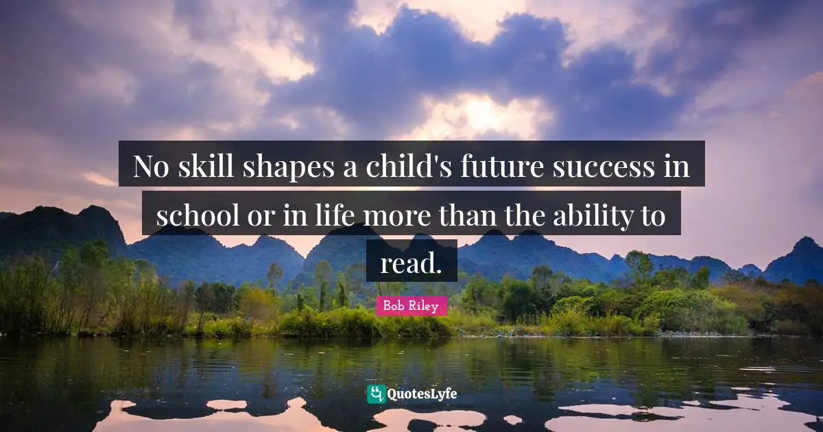 No skill shapes a child's future success in school or in life more than the ability to read.