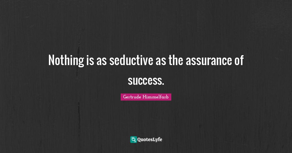 Nothing is as seductive as the assurance of success.