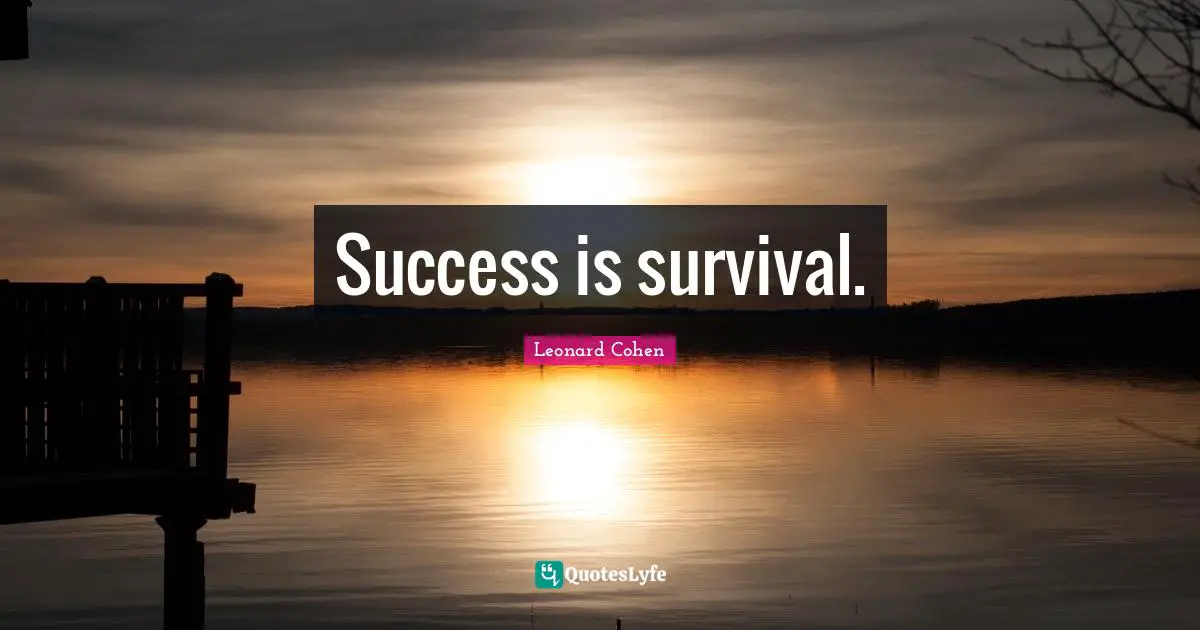 Success is survival.