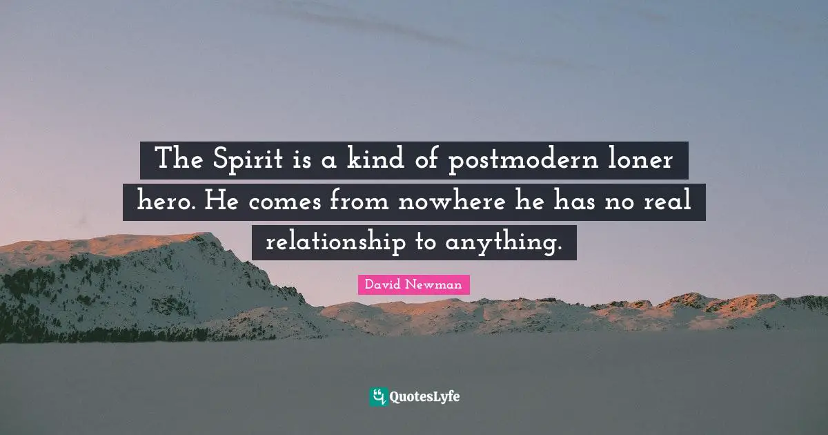 The Spirit is a kind of postmodern loner hero. He comes from nowhere he has no real relationship to anything.