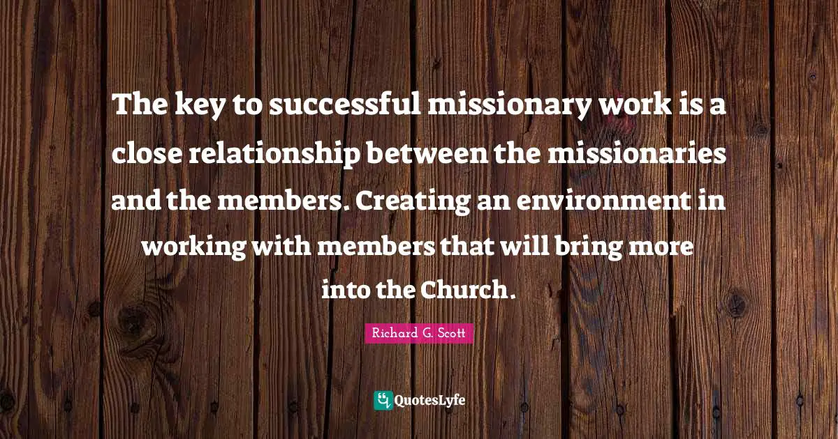 The key to successful missionary work is a close relationship between the missionaries and the members. Creating an environment in working with members that will bring more into the Church.