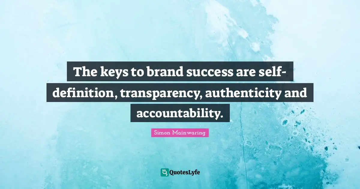Accountability Quotes: "The keys to brand success are self-definition, transparency, authenticity and accountability."