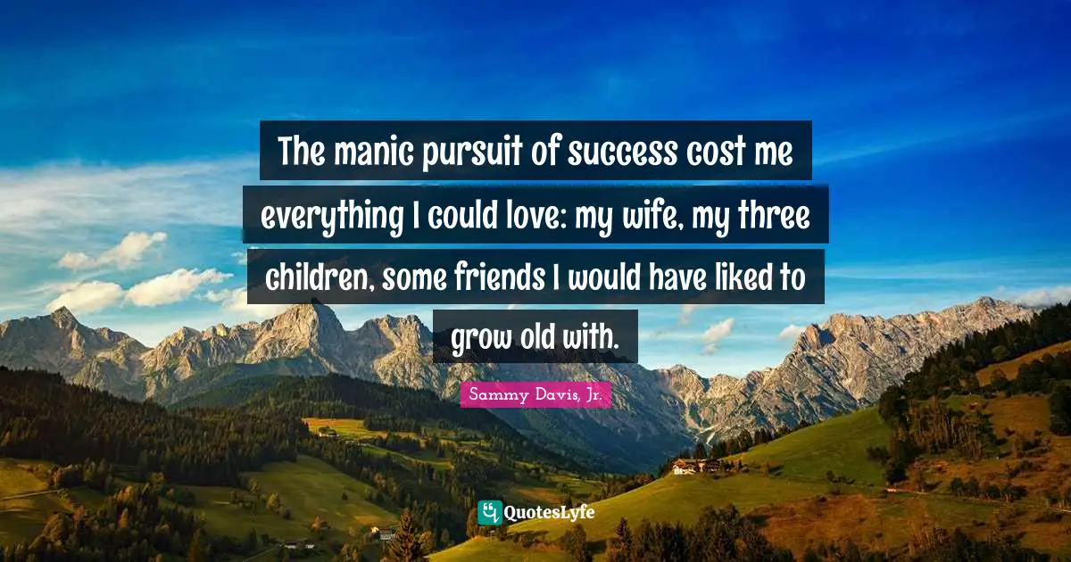 The manic pursuit of success cost me everything I could love: my wife, my three children, some friends I would have liked to grow old with.