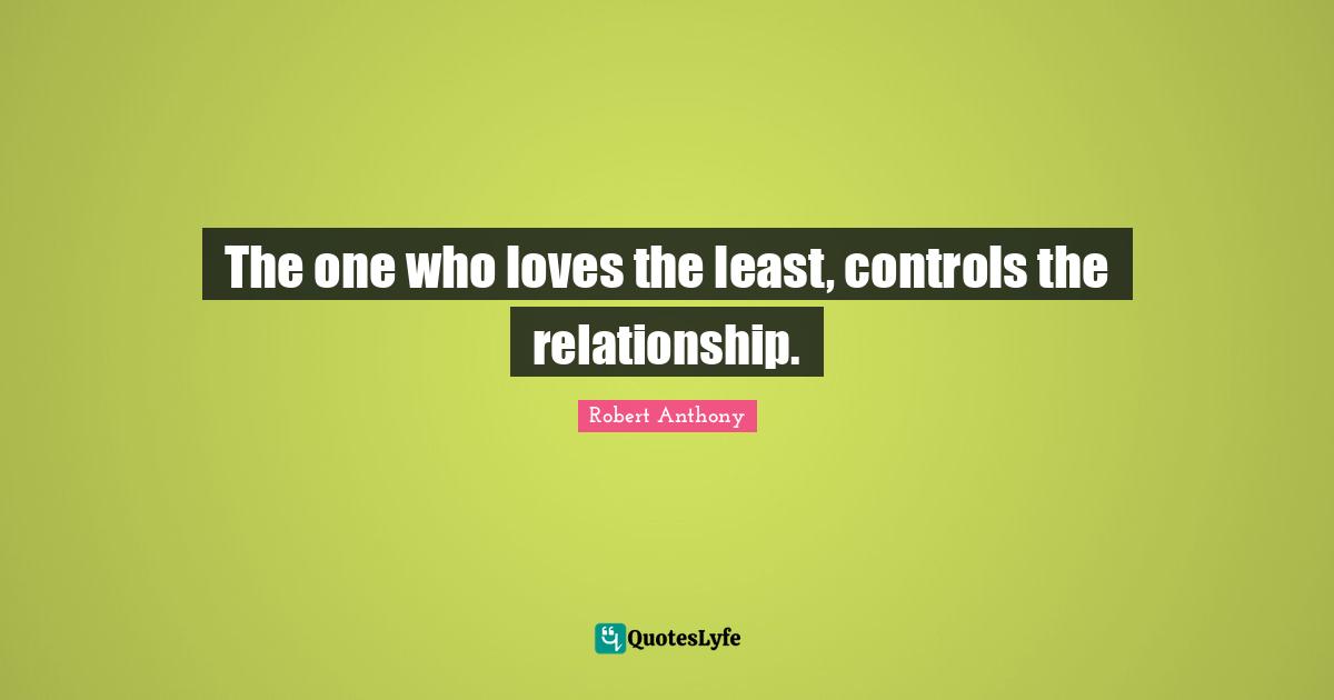The one who loves the least, controls the relationship.
