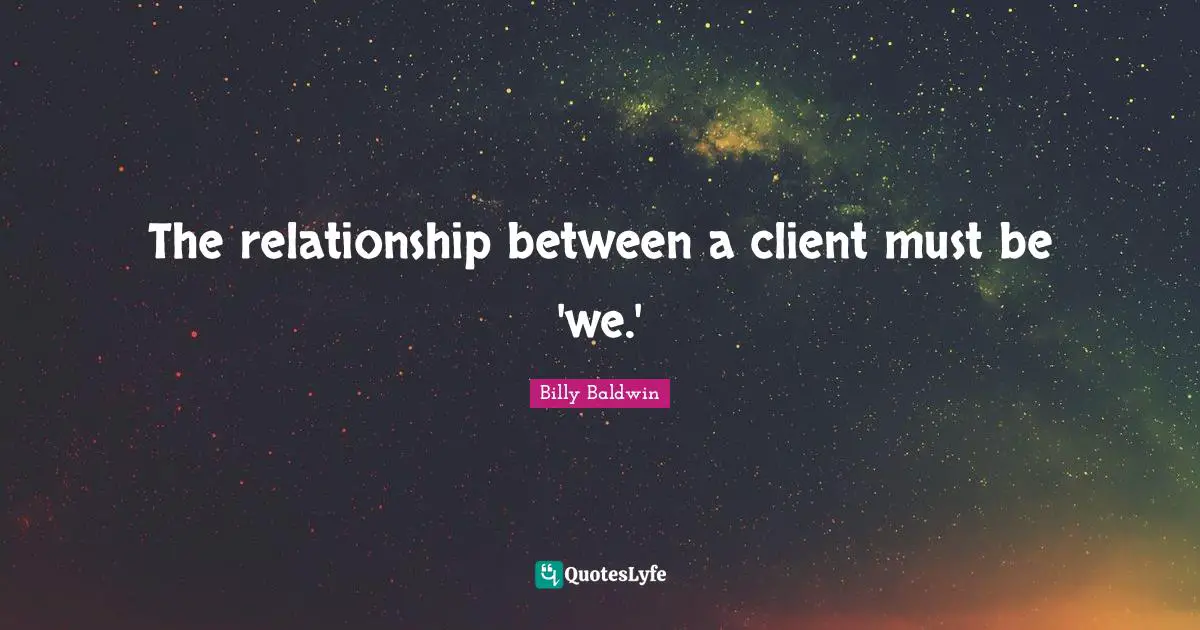 The relationship between a client must be 'we.'