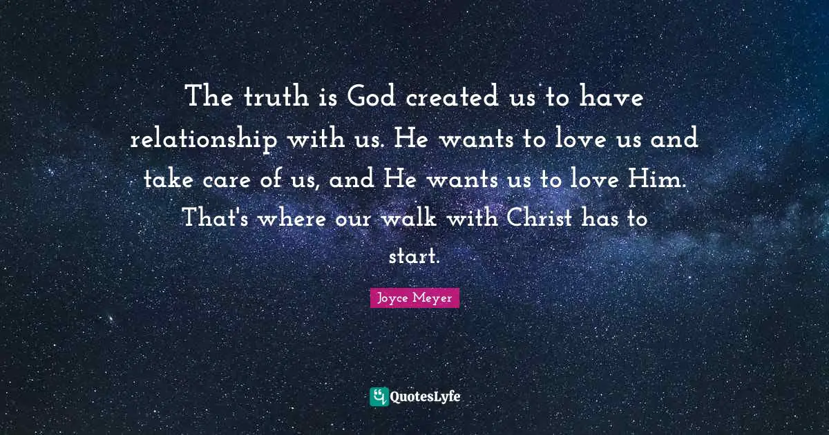 The truth is God created us to have relationship with us. He wants to love us and take care of us, and He wants us to love Him. That's where our walk with Christ has to start.