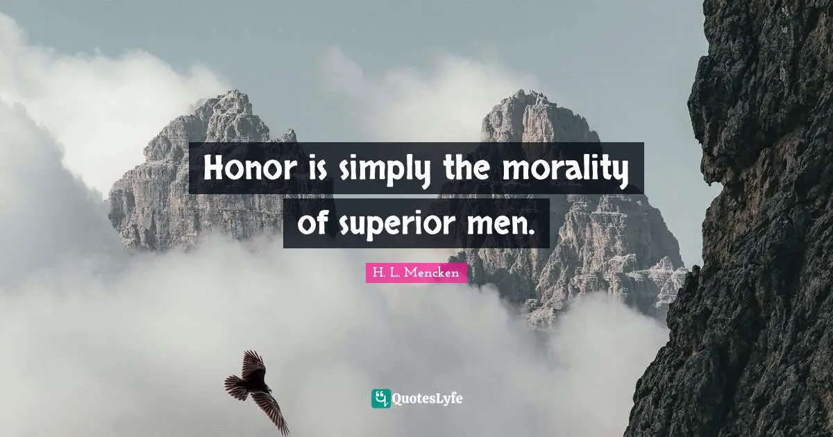 Honor is simply the morality of superior men.