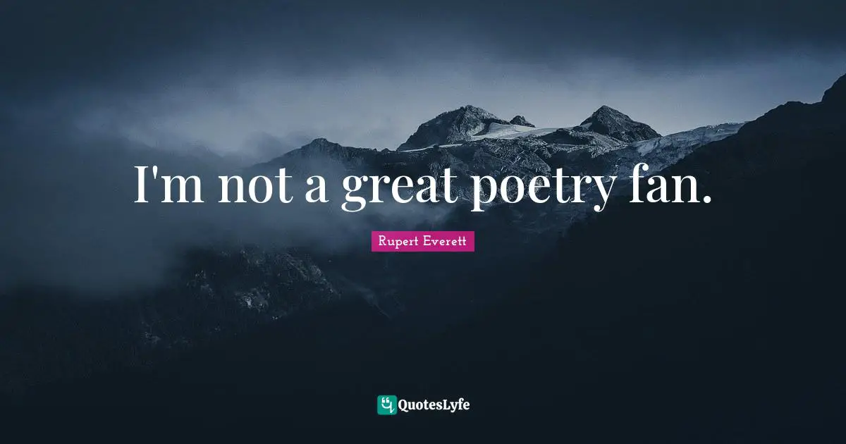 I'm not a great poetry fan.