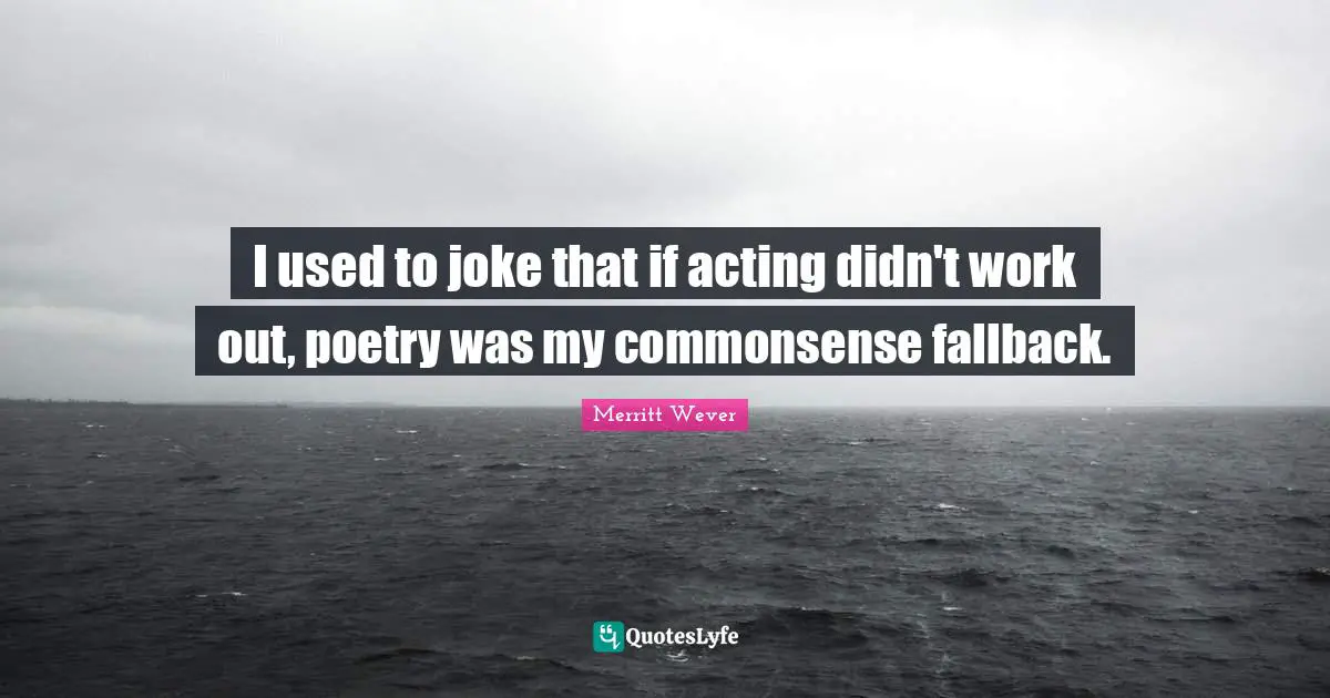 I used to joke that if acting didn't work out, poetry was my commonsense fallback.
