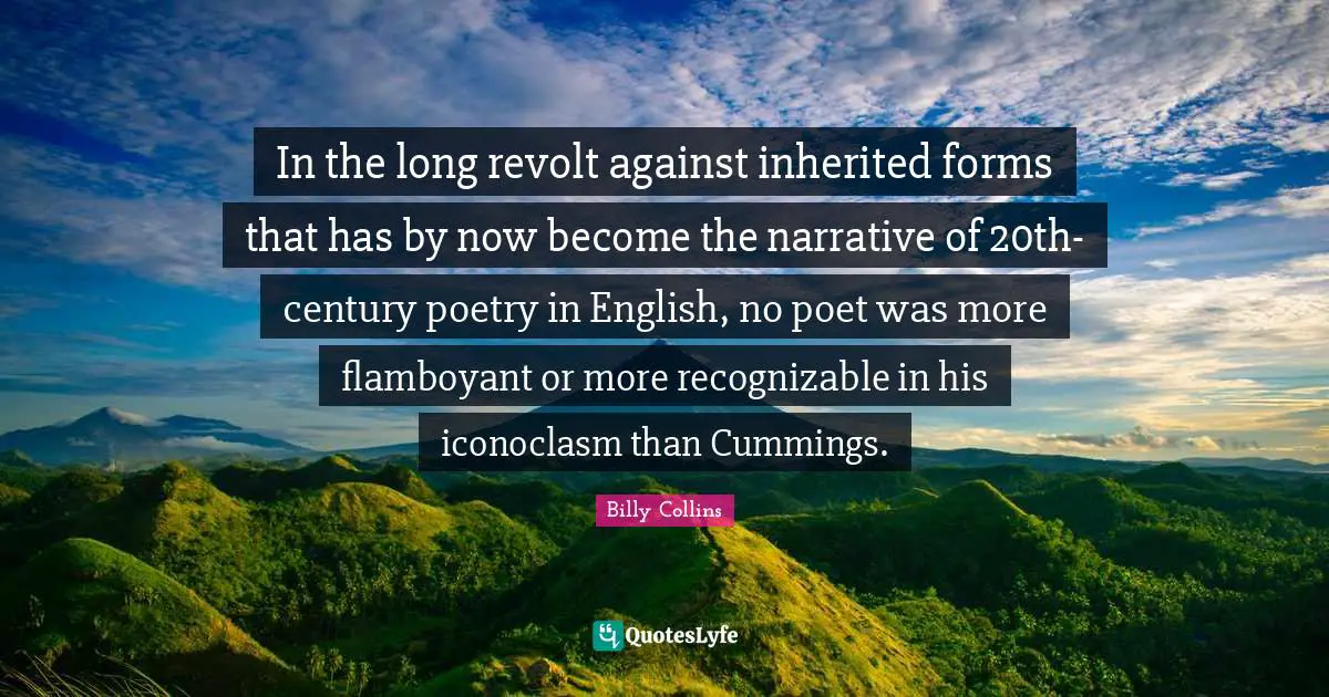 In the long revolt against inherited forms that has by now become the narrative of 20th-century poetry in English, no poet was more flamboyant or more recognizable in his iconoclasm than Cummings.