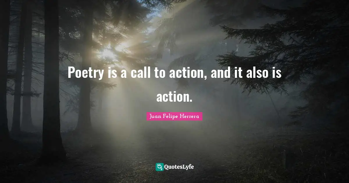 Poetry is a call to action, and it also is action.