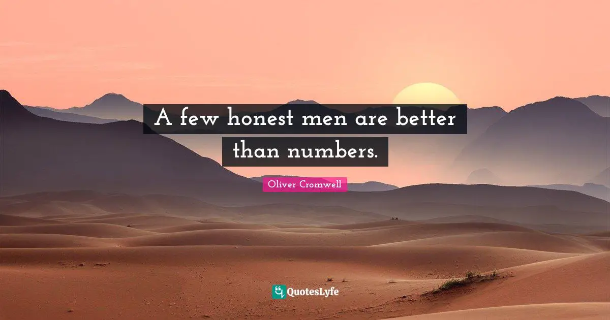 A few honest men are better than numbers.