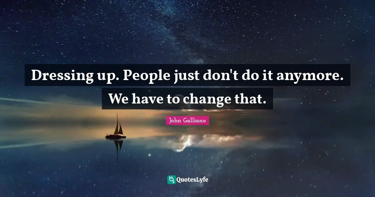 Dressing up. People just don't do it anymore. We have to change that.