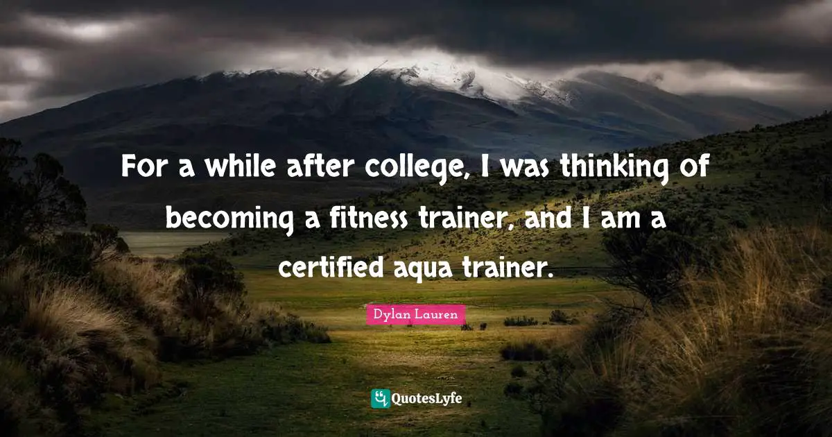 For a while after college, I was thinking of becoming a fitness trainer, and I am a certified aqua trainer.