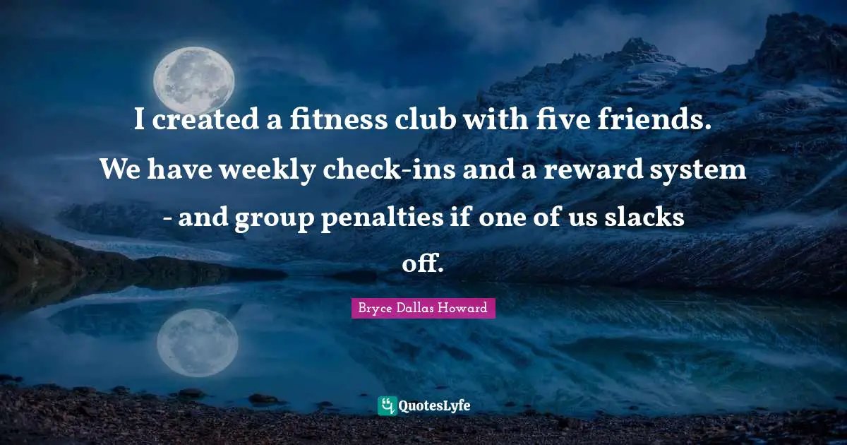 Reward Quotes: "I created a fitness club with five friends. We have weekly check-ins and a reward system - and group penalties if one of us slacks off."