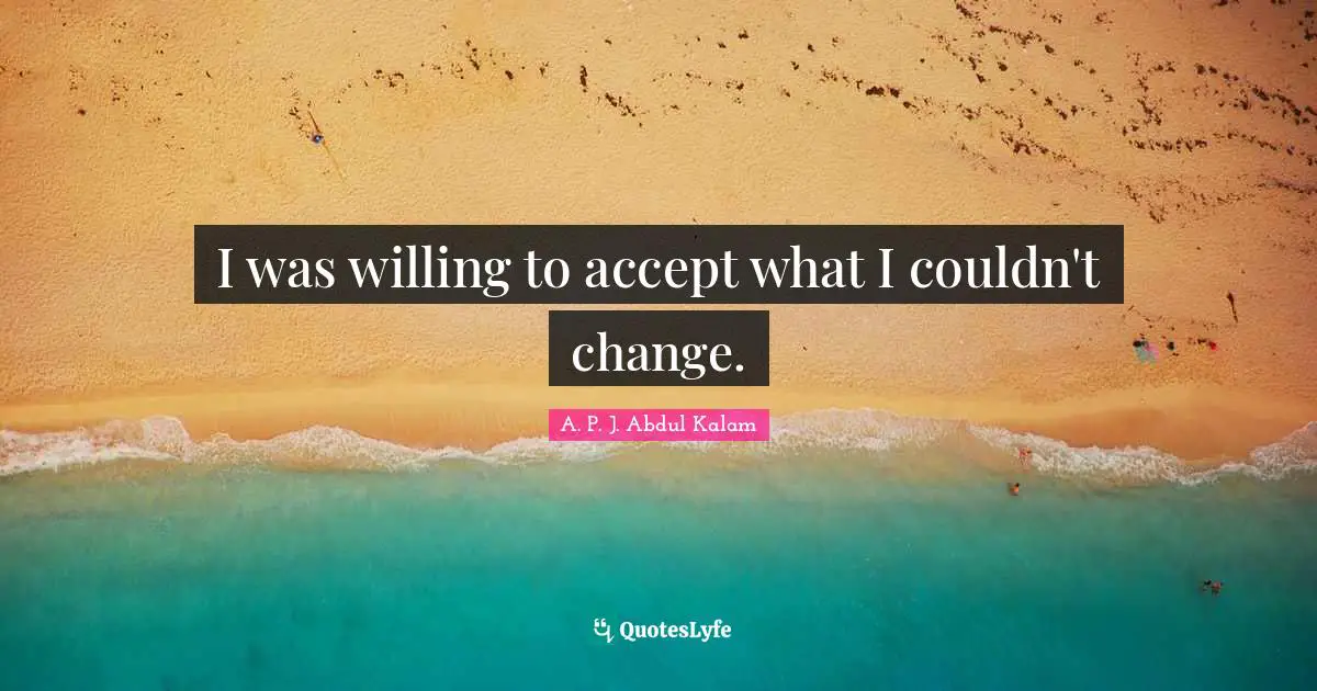 I was willing to accept what I couldn't change.