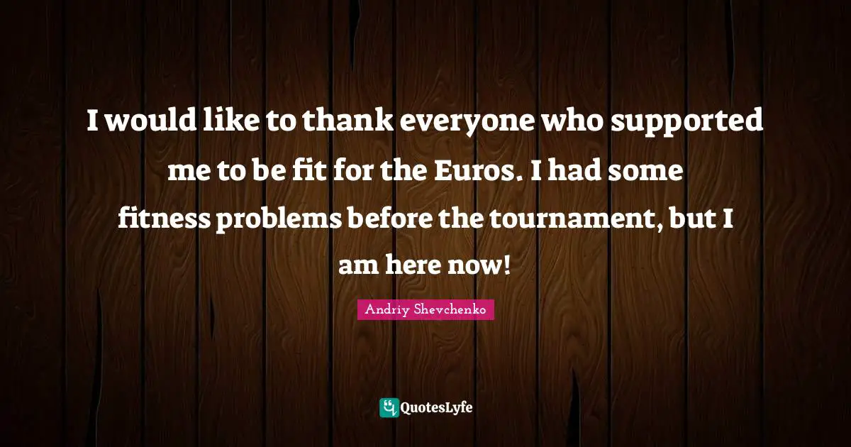 I would like to thank everyone who supported me to be fit for the Euros. I had some fitness problems before the tournament, but I am here now!