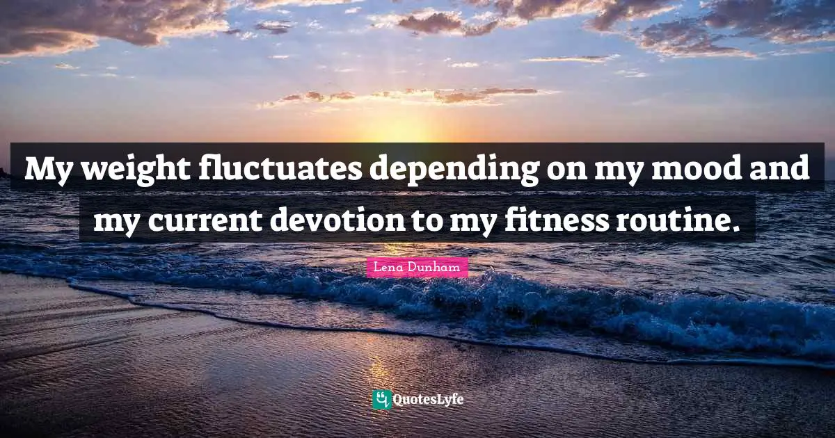 My weight fluctuates depending on my mood and my current devotion to my fitness routine.