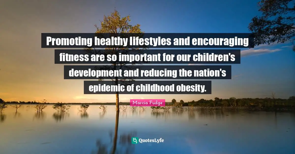 Promoting healthy lifestyles and encouraging fitness are so important for our children's development and reducing the nation's epidemic of childhood obesity.