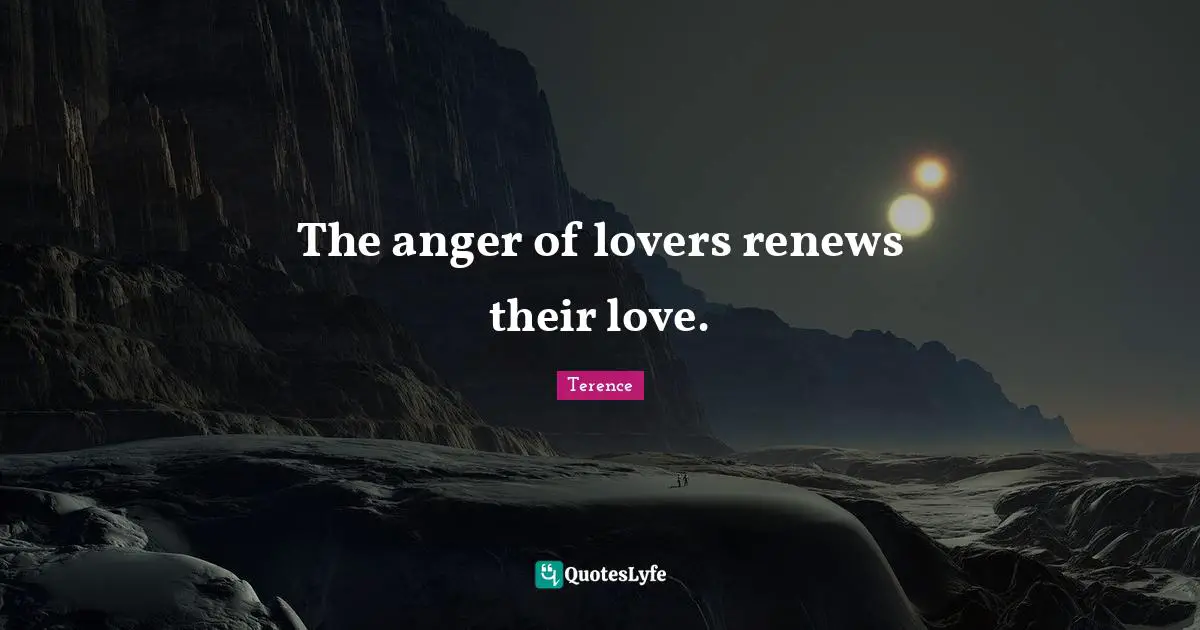 The anger of lovers renews their love.