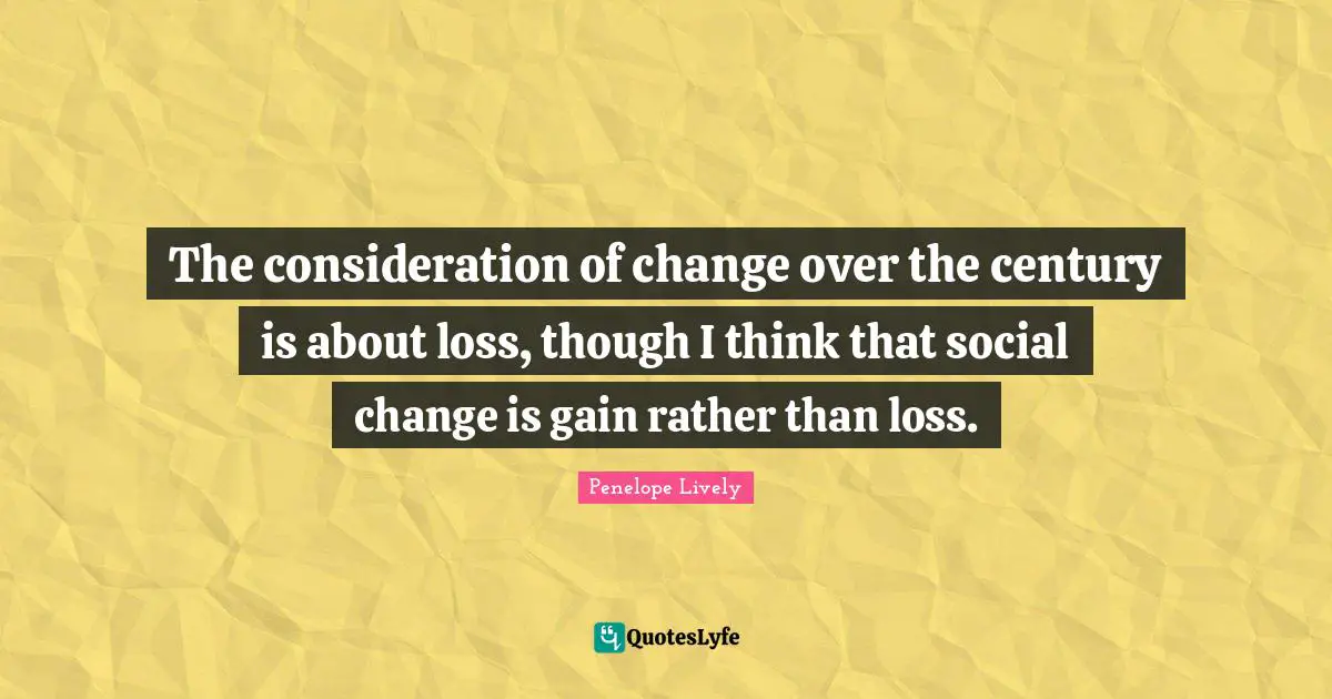 The consideration of change over the century is about loss, though I think that social change is gain rather than loss.