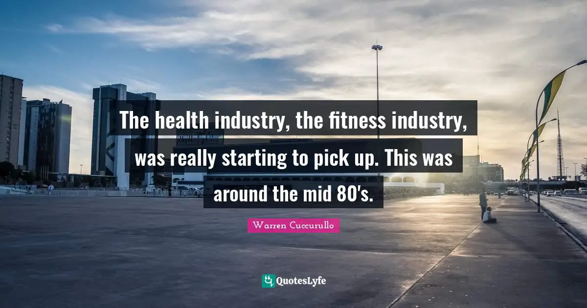 The health industry, the fitness industry, was really starting to pick up. This was around the mid 80's.