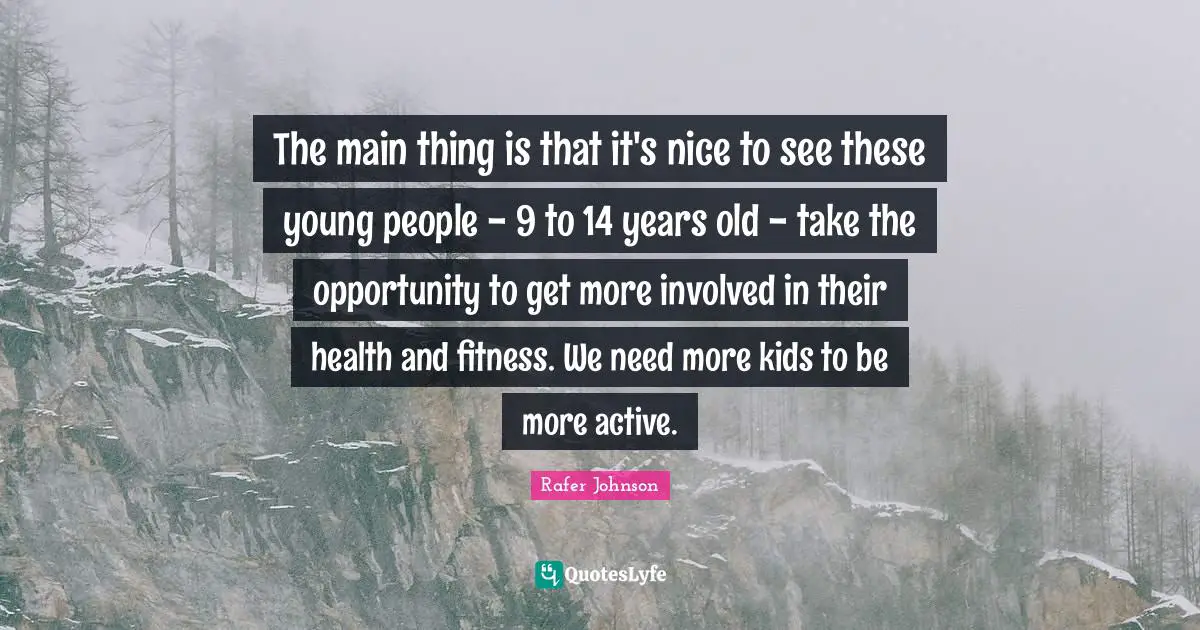 The main thing is that it's nice to see these young people - 9 to 14 years old - take the opportunity to get more involved in their health and fitness. We need more kids to be more active.